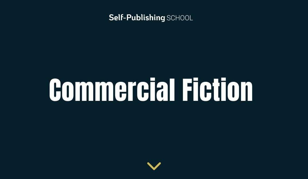 What Is Commercial Fiction? Definition & Writing Guide