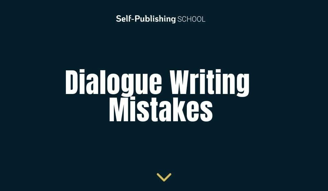 8 Dialogue Mistakes for Writers to Avoid