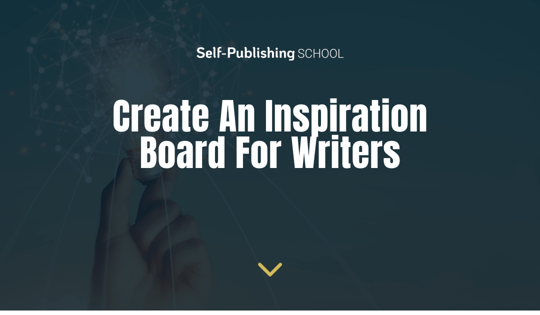 4 Fun Steps To Create An Inspiration Board For Writers