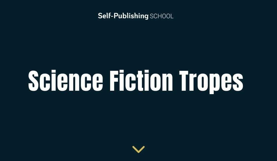 12 Science Fiction Tropes for Sci-Fi Authors