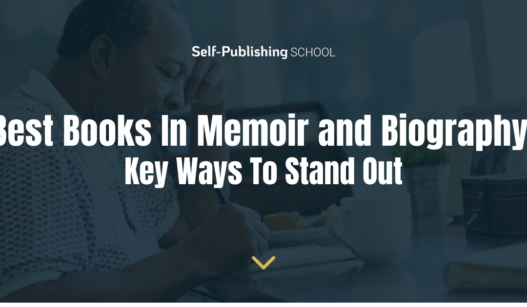 Best Books In Memoir and Biography: 3 Key Ways To Stand Out