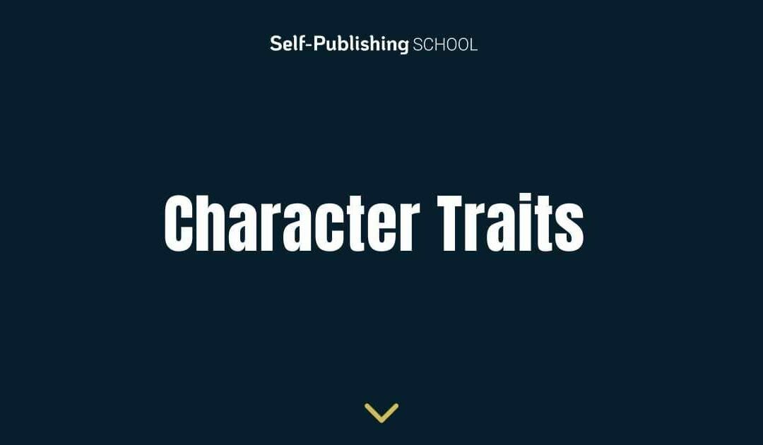 700+ Character Traits: Crafting Memorable and Complex Characters