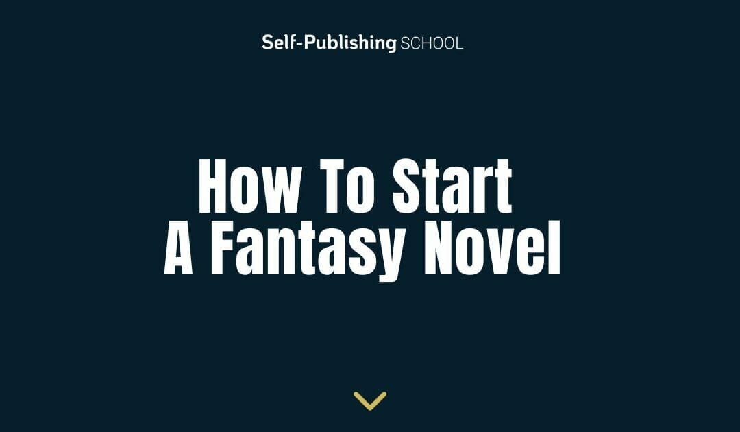 How to Start a Fantasy Novel: Crafting the Perfect Opening