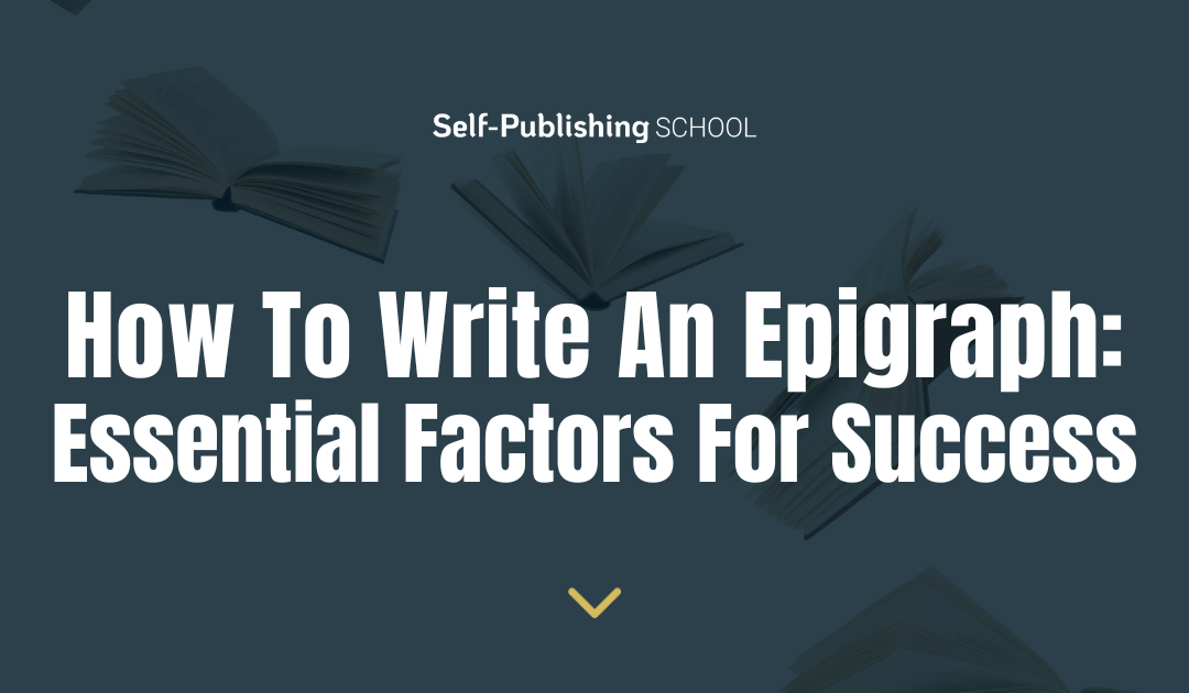 How To Write An Epigraph: 3 Essential Factors For Success