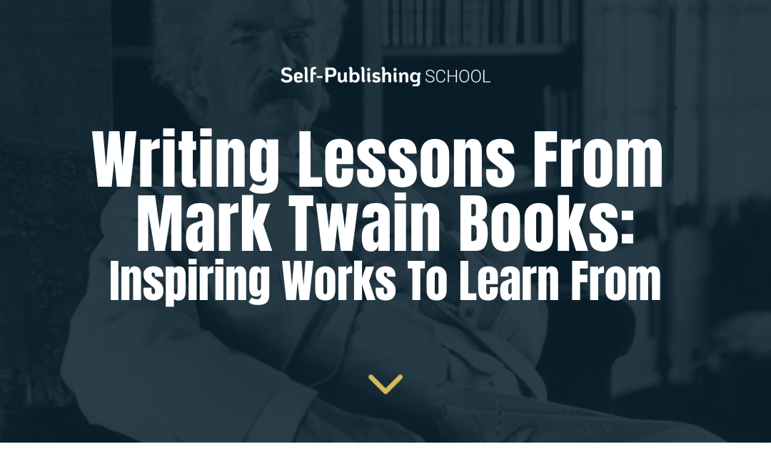 Writing Lessons From Mark Twain Books: 11 Inspiring Works To Learn From