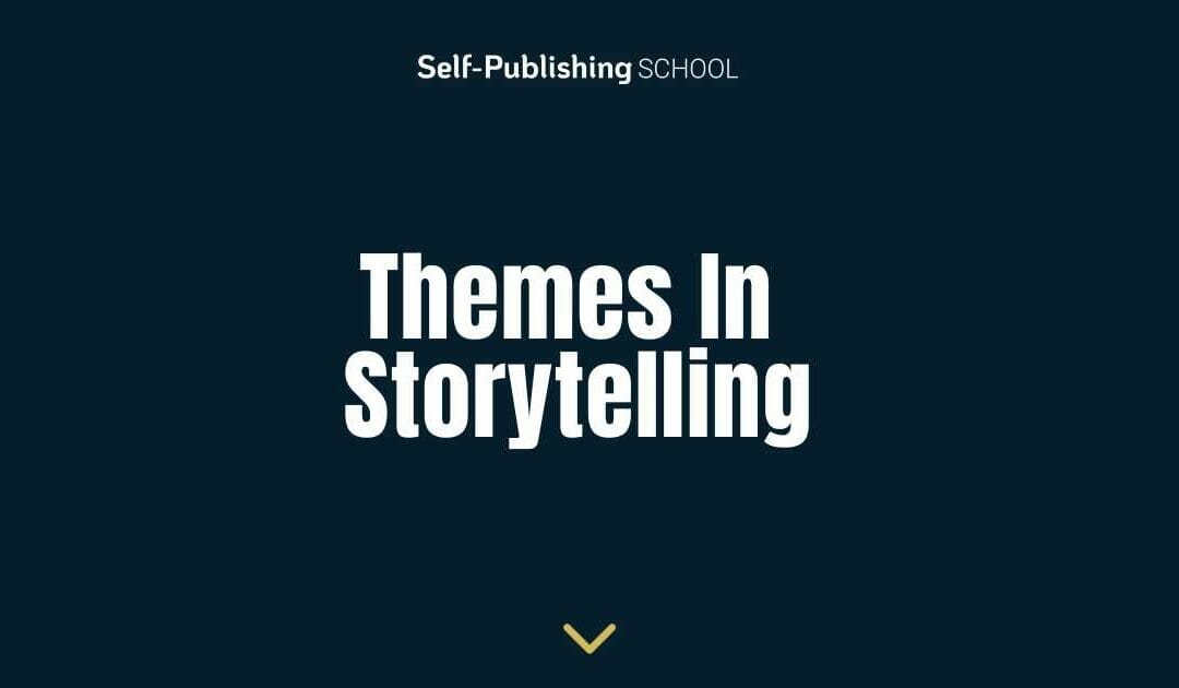 Themes in Storytelling: 20 Themes for Fiction