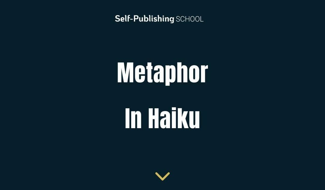Metaphor in Haiku: A Poet’s Guide