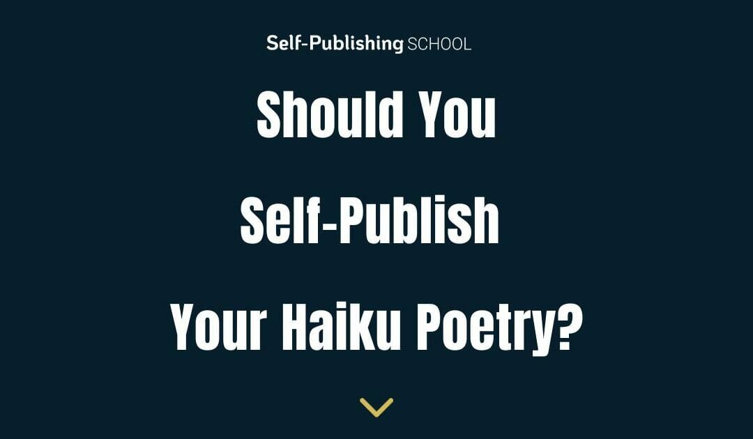 Should You Self-Publish Your Haiku Poems?