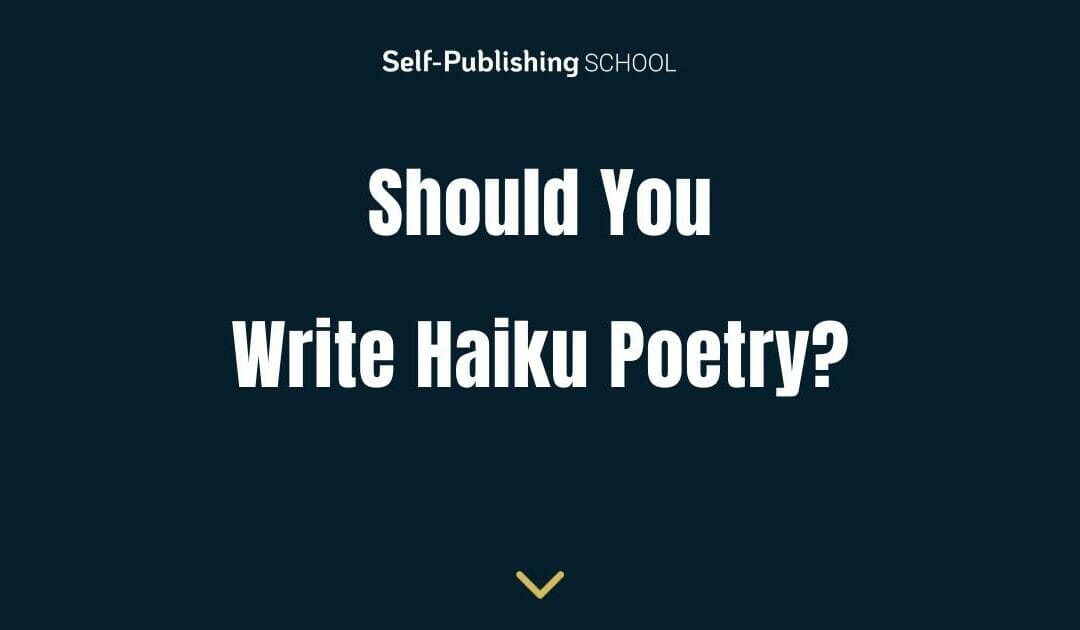 Should You Write Haiku? How to Decide