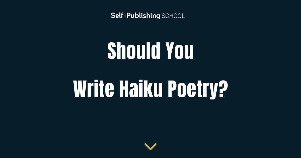 Should You Write Haiku? How to Decide