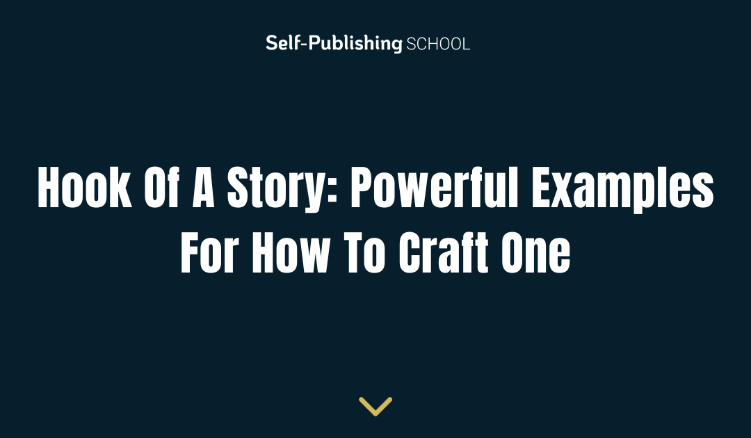 Hook Of A Story: Powerful Examples For How To Craft One