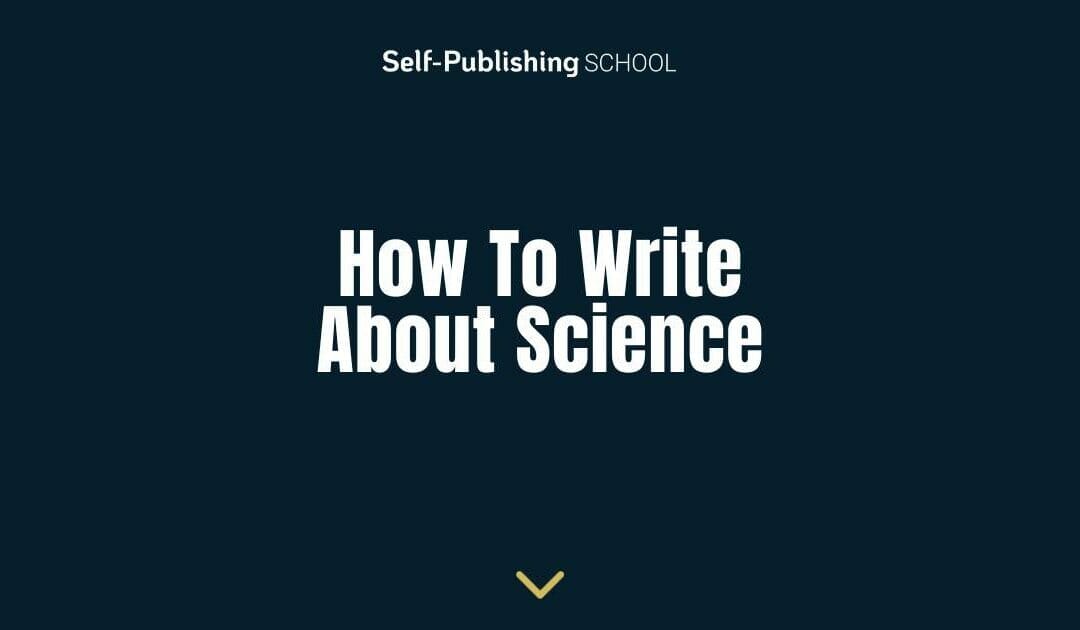 How to Write About Science (Your Proven Guide)
