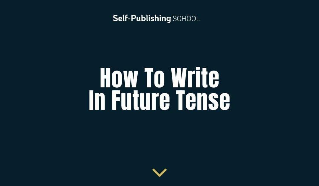 How to Write in Future Tense (Your Complete Guide)