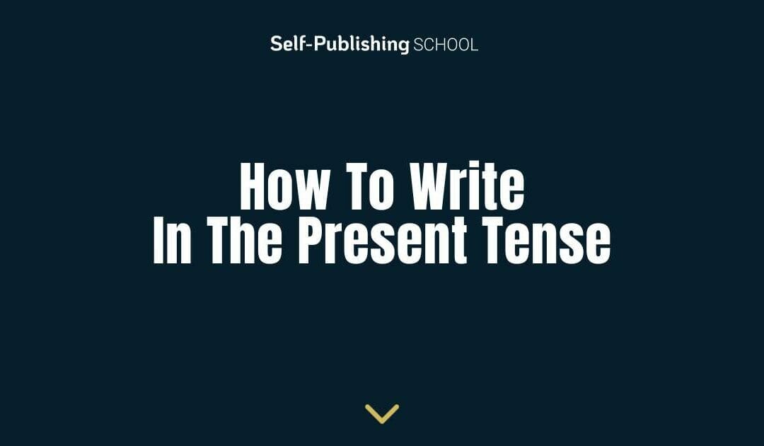 How to Write in the Present Tense