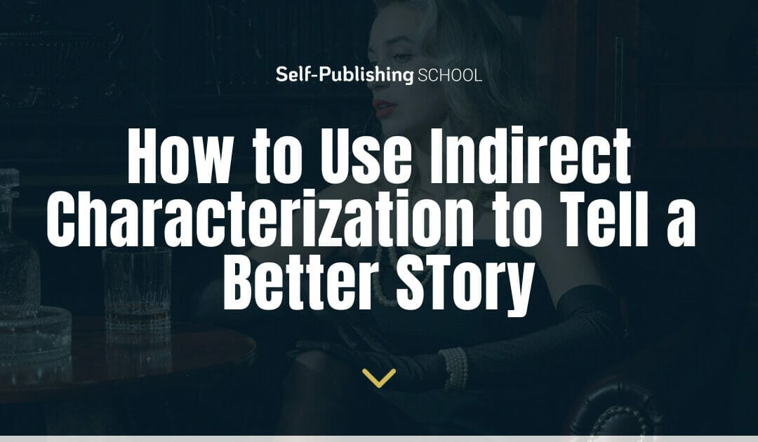 Using Indirect Characterization to Better Your Writing