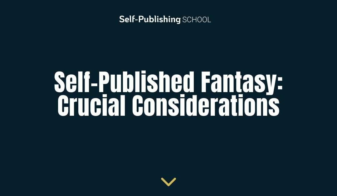 What to Consider When Self-Publishing Fantasy