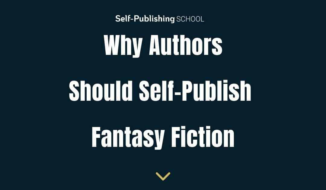 Why Authors Should Self-Publish Fantasy Fiction