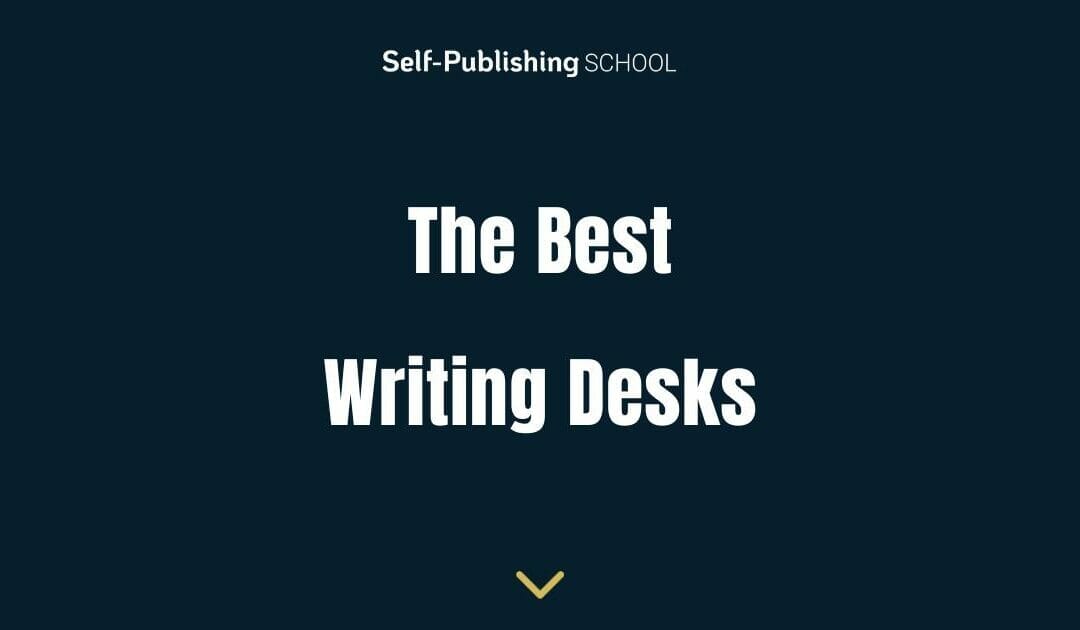 17 Best Writing Desks To Help You Craft Your Best Work