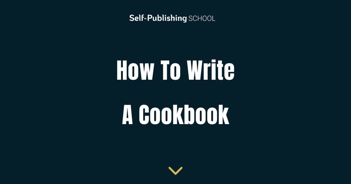 https://self-publishingschool.com/wp-content/uploads/2023/08/How-To-Write-A-Cookbook.jpg