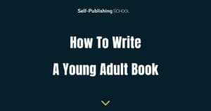 How to Write a Young Adult Book in 10 Simple Steps