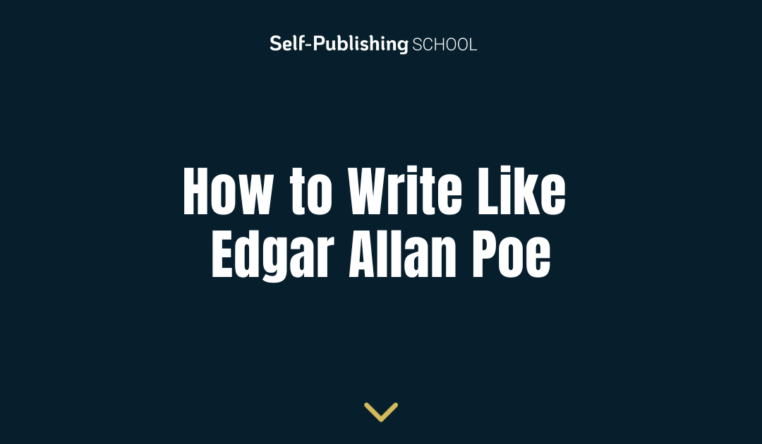 How to Write Like Edgar Allan Poe [11 Tips]