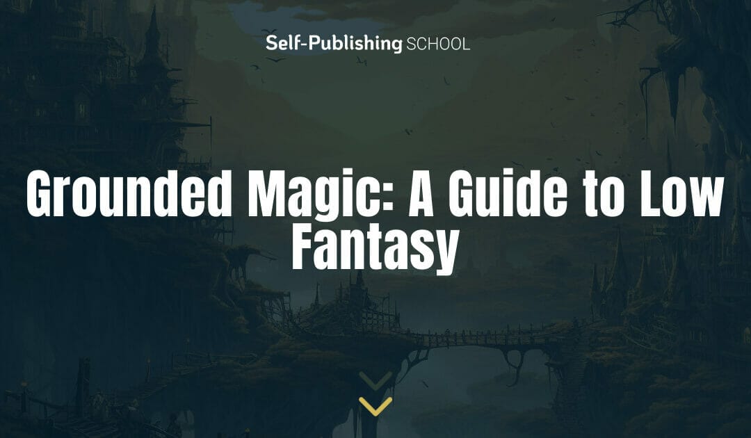 Grounded Magic: A Guide to Low Fantasy
