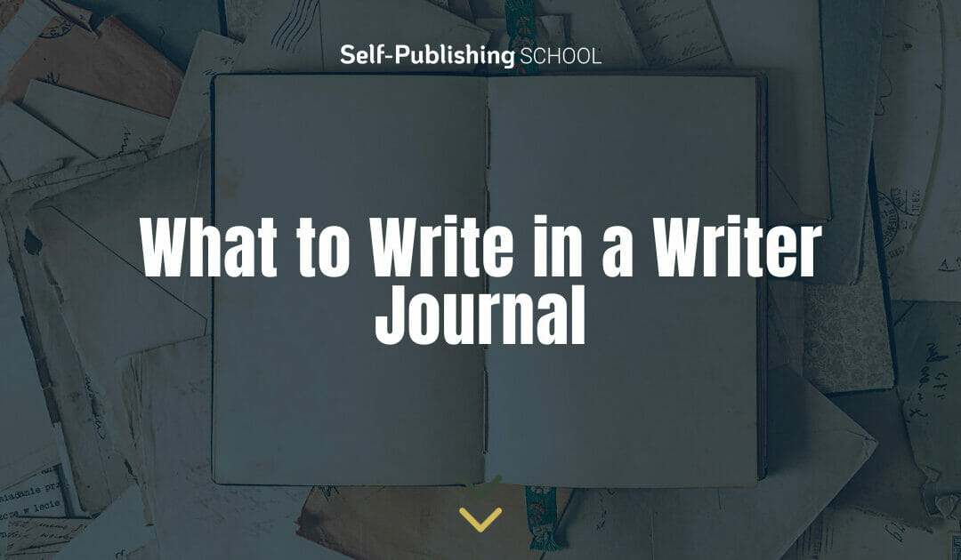 What to Write in a Writer Journal | Unlocking the Creativity Within