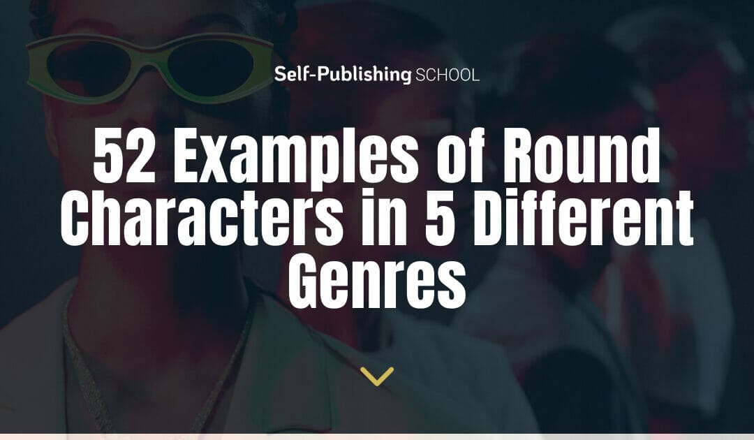 52 Examples of Round Characters in 5 Genres to Learn From
