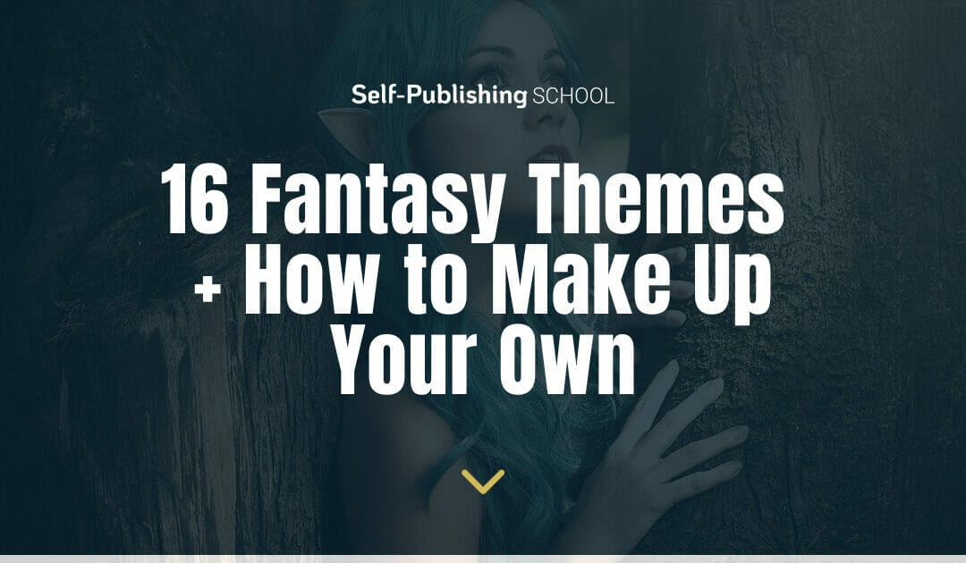 15 Uncommon Fantasy Themes + Examples and Creating Your Own