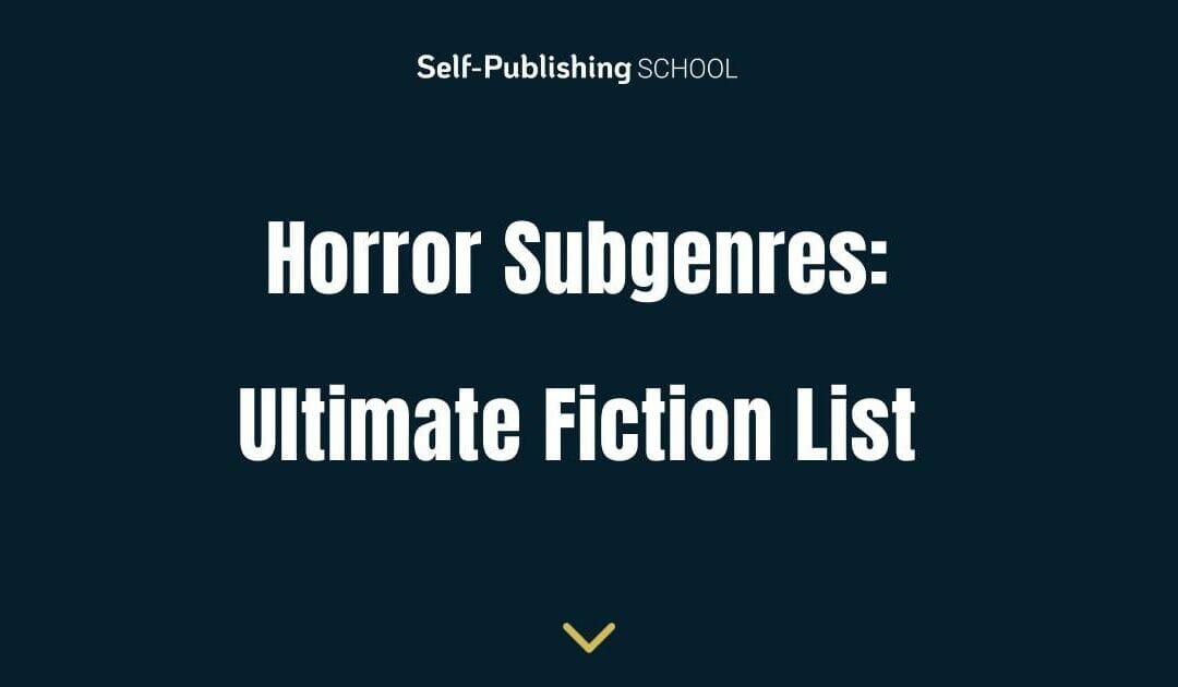 Horror Subgenres: 33 Scary Subgenres for Fiction Writers
