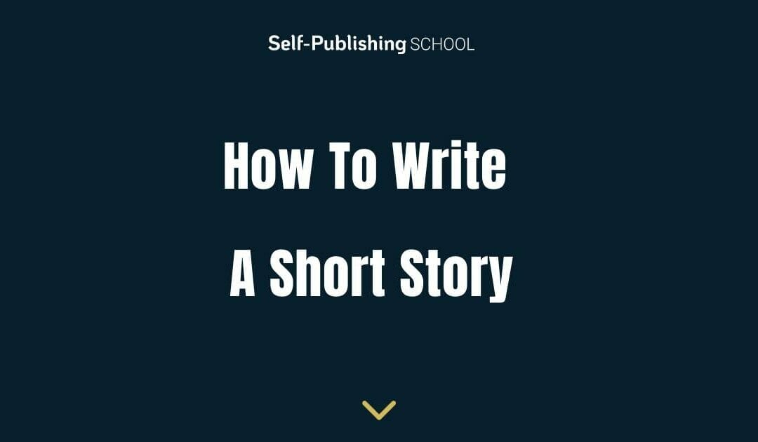 How to Write a Short Story: The 12 Most Important Steps