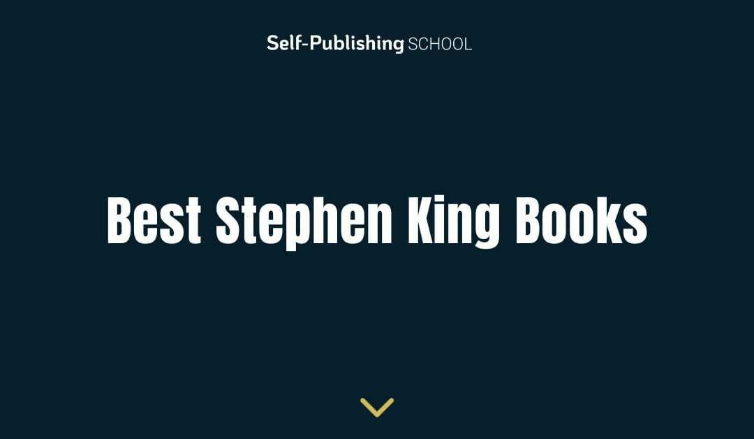 The 33 Best Stephen King Books: Explore King’s Stories