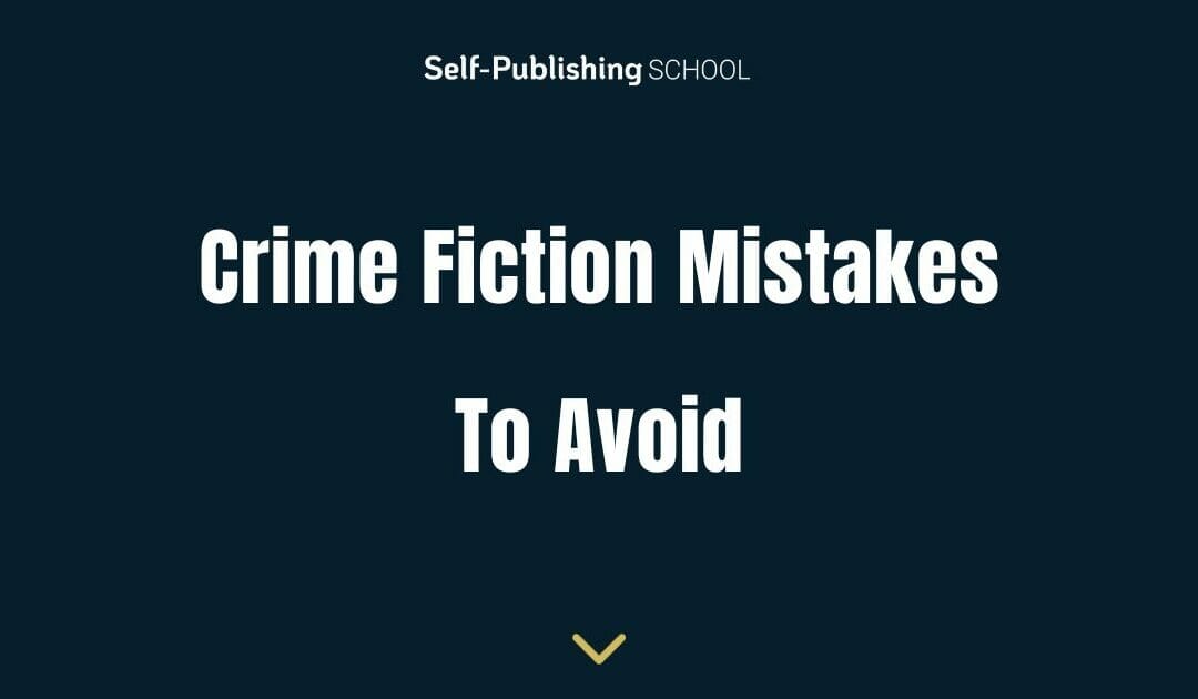 11 Crime Fiction Mistakes to Avoid