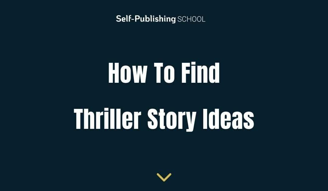 How to Find Thriller Story Ideas: Genre Inspiration