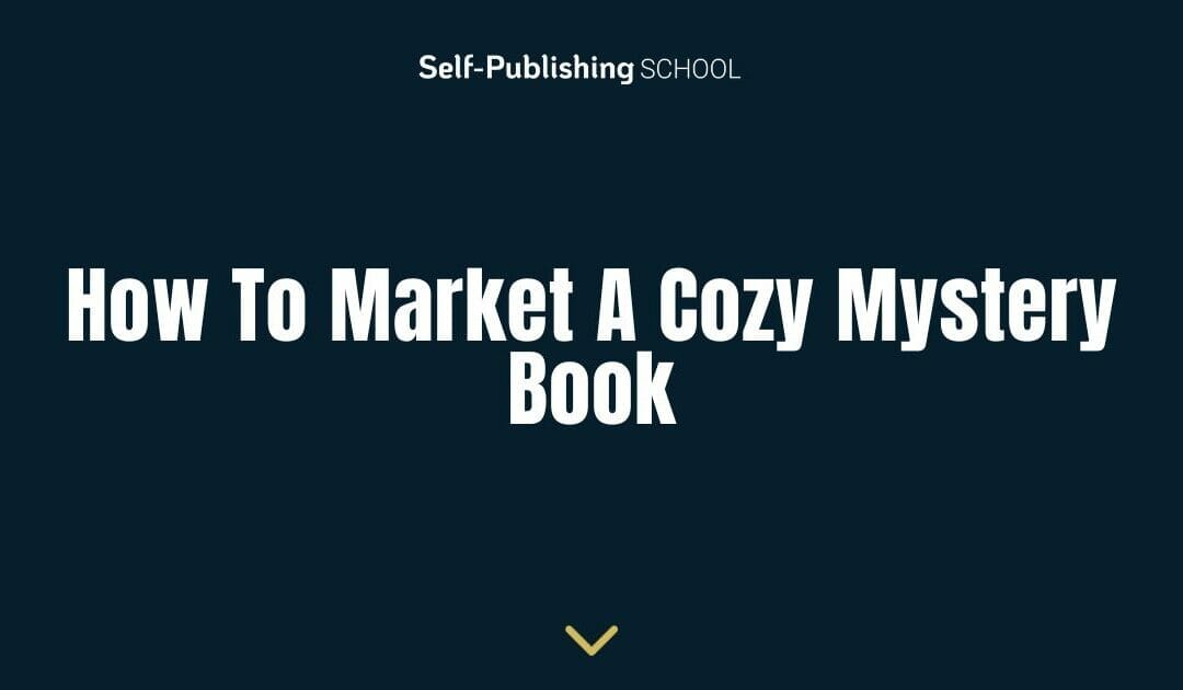 How to Market a Cozy Mystery Book