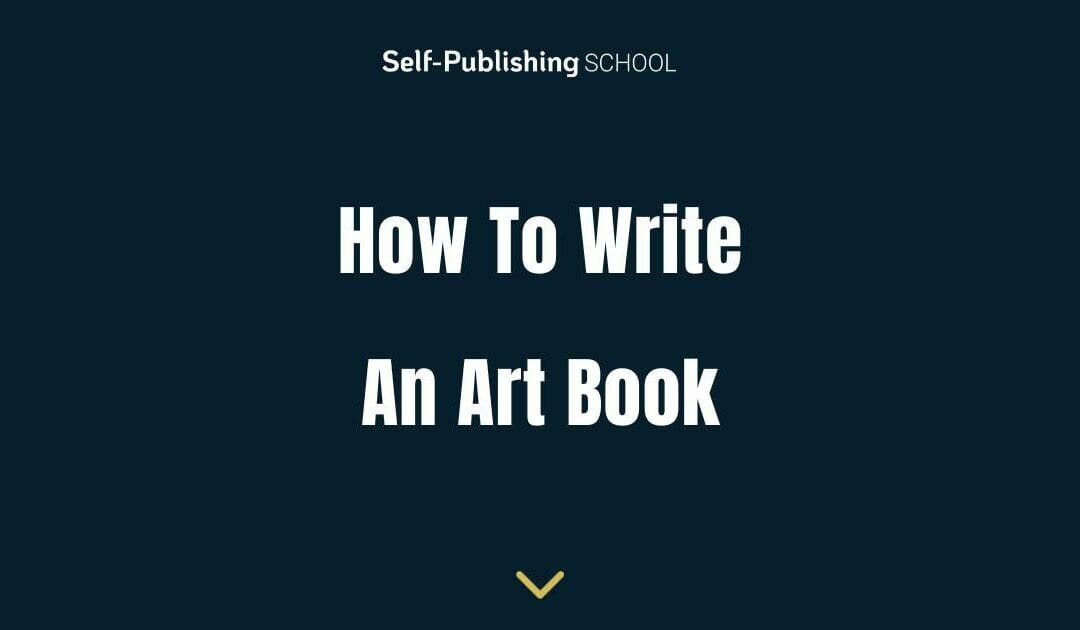 How to Write an Art Book – 5 Writing & Publishing Ideas