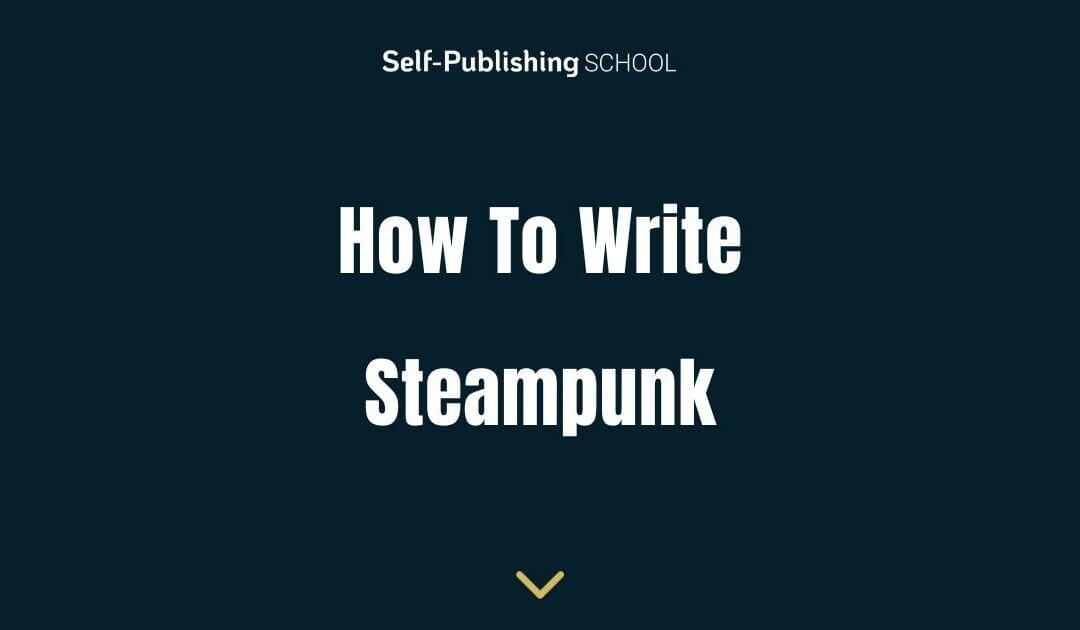 How to Write Steampunk – A Guide for Writers