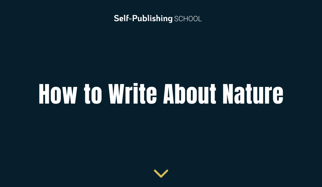 How to Write About Nature: 11 Steps To Success
