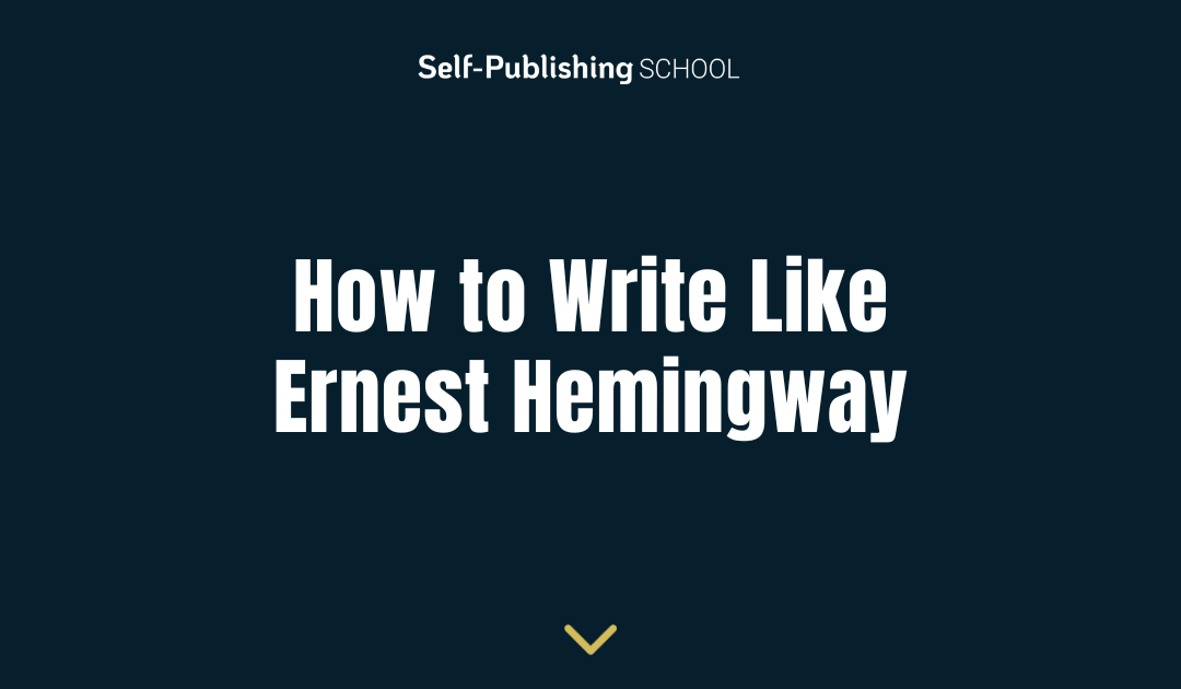 How to Write Like Hemingway (10 Ways to Imitate the Great)