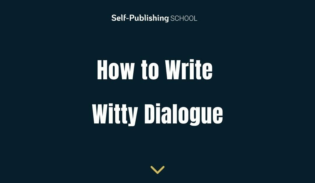 How to Write Witty Dialogue – 10 Comedic Tips