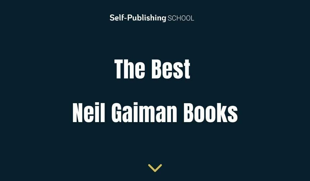 32 Best Neil Gaiman Books: Your Reading List