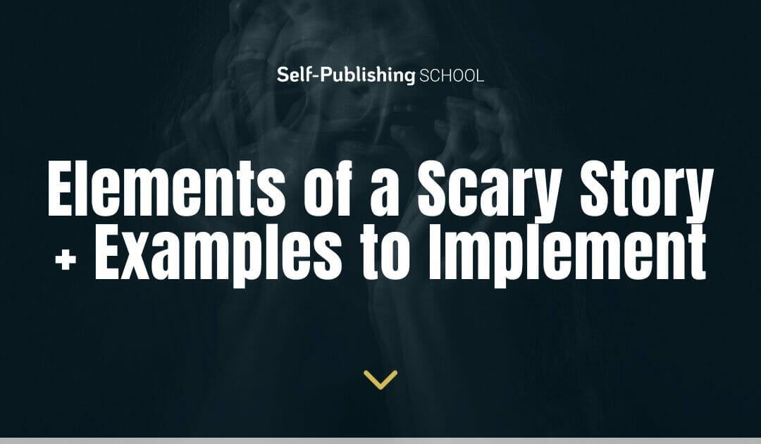 7 Elements of a Scary Story That Trigger Fear (+ Examples)