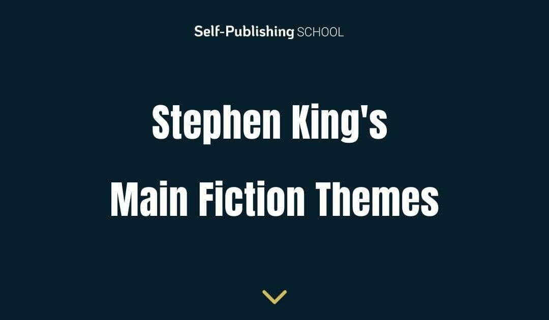 Stephen King Themes: 5 Focuses of King’s Fiction