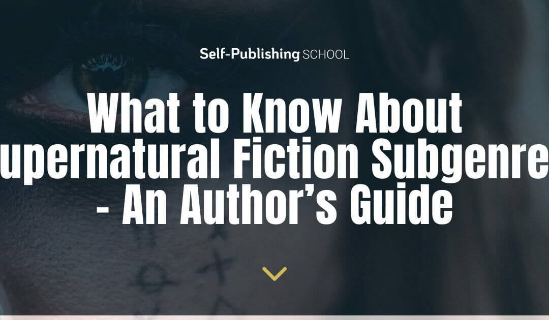 Supernatural Fiction Subgenres & Getting it Right as an Author