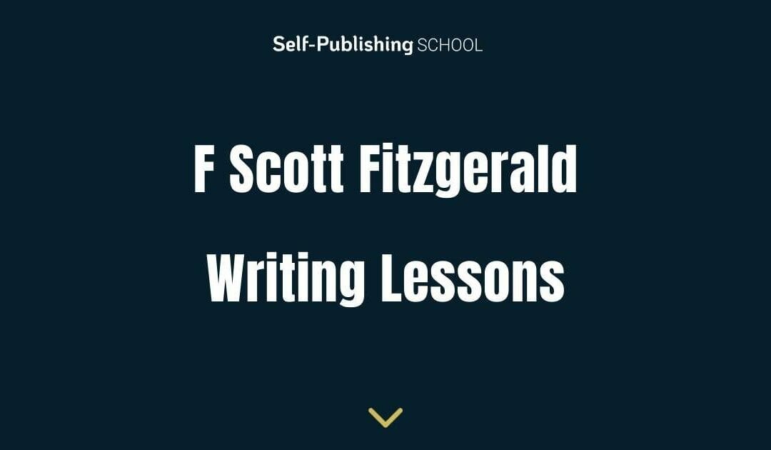 F Scott Fitzgerald – What Can Aspiring Writers Learn from One of the Greats?