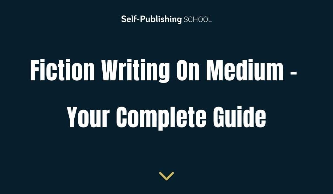 How to Write Fiction on Medium: Your Complete Guide