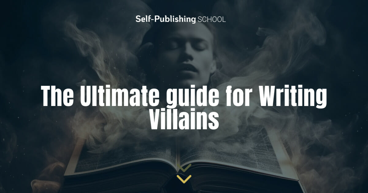 An Open Book Where The Face Of Is Coming Out Surrounded By Dark Smoke And Sparks Under A Blue Gradient With White Leters Reading The Ultimate Guide For Writing Villains