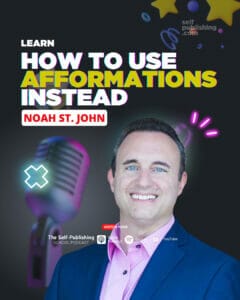 SPS 225: Why Affirmations Don’t Work & How To Use Afformations Instead with Noah St. John