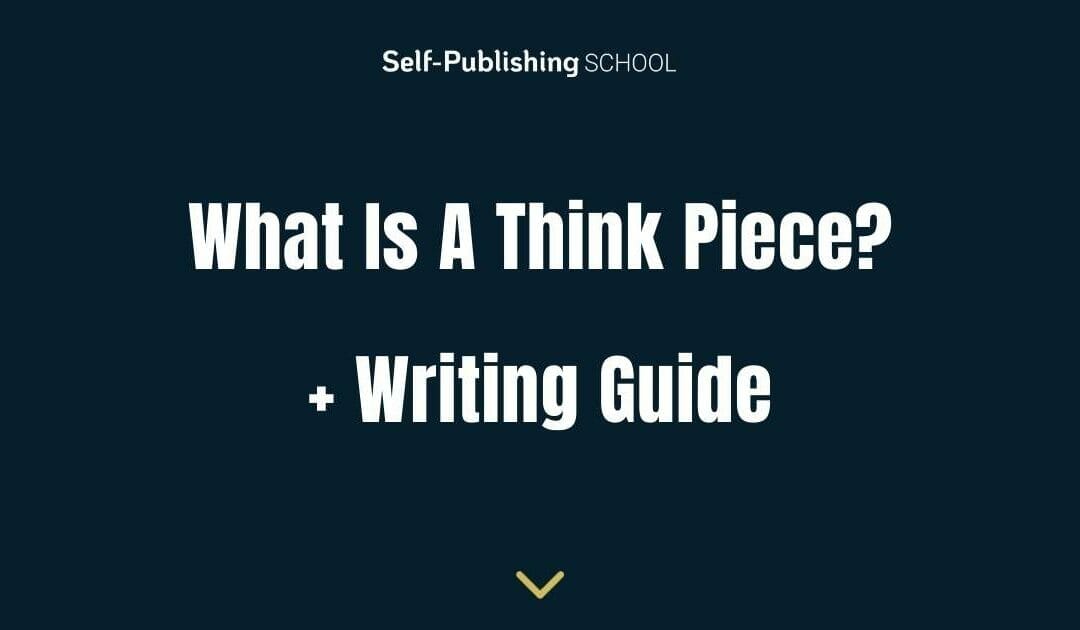 What Is a Think Piece (And How to Write One)
