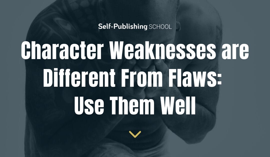Character Weaknesses are Different From Flaws: Use Them Well